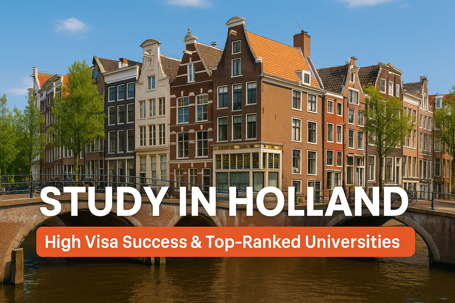 Study Bachelor’s and Master’s Programs in Holland — Europe’s Hub of Innovation, Career Growth & High Visa Success